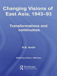 Cover image for Changing Visions of East Asia, 1943-93: Transformations and Continuities