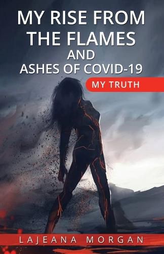 Cover image for My Rise from the Flames and Ashes of Covid-19: My Truth
