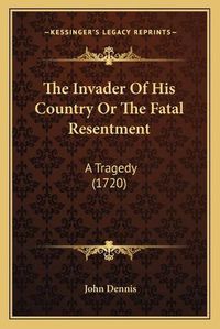 Cover image for The Invader of His Country or the Fatal Resentment: A Tragedy (1720)