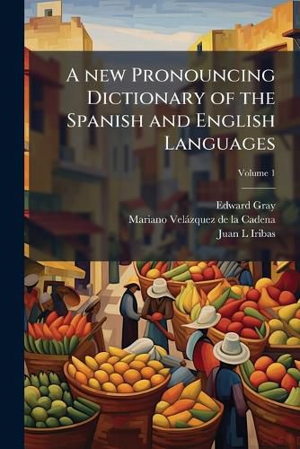 Cover image for A New Pronouncing Dictionary of the Spanish and English Languages;