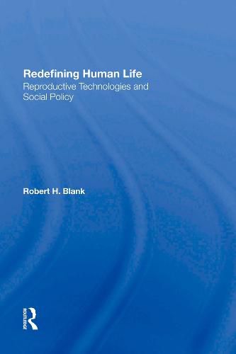 Cover image for Redefining Human Life: Reproductive Technologies and Social Policy