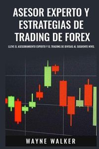 Cover image for Asesor Experto y Estrategias de Trading de Forex: Lleve El Asesoramiento Experto y El Trading De Divisas al Siguiente Nivel