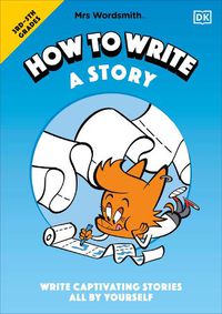 Cover image for Mrs Wordsmith How to Write a Story, Grades 3-5: Write Captivating Stories All by Yourself