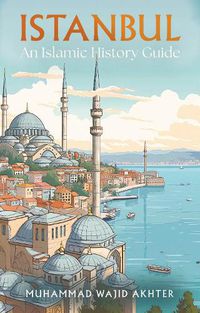 Cover image for Istanbul: An Islamic History Guide