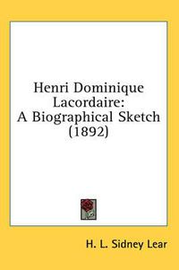 Cover image for Henri Dominique Lacordaire: A Biographical Sketch (1892)