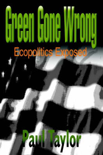 Green Gone Wrong: Ecopolitics Exposed