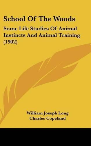 School of the Woods: Some Life Studies of Animal Instincts and Animal Training (1902)