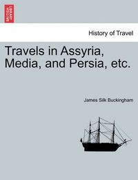 Cover image for Travels in Assyria, Media, and Persia, Etc.