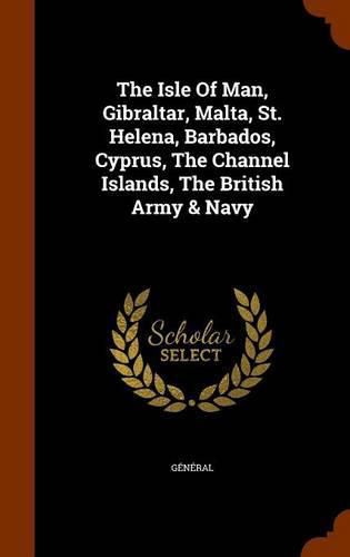 Cover image for The Isle of Man, Gibraltar, Malta, St. Helena, Barbados, Cyprus, the Channel Islands, the British Army & Navy