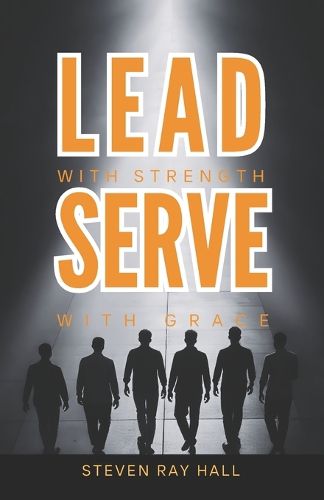 Cover image for Lead with Strength Serve with Grace