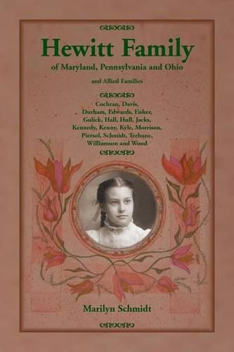 Hewitt Family of Maryland, Pennsylvania, and Ohio, and Allied Families: Cochran, Davis, Durham, Edwards, Fisher, Gulick, Hall, Hull, Jacks, Kennedy, Kenny, Kyle, Morrison, Piersol, Schmidt, Terhune, Williamson and Wood