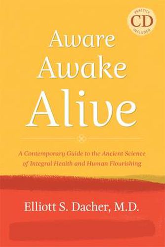 Cover image for Aware, Awake, Alive: A Contemporary Guide to the Ancient Science of Integral Health and Human Flourishing