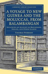 Cover image for A Voyage to New Guinea and the Moluccas, from Balambangan: Including an Account of Magindano, Sooloo, and Other Islands