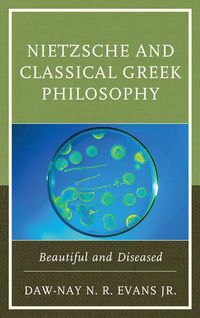 Cover image for Nietzsche and Classical Greek Philosophy: Beautiful and Diseased