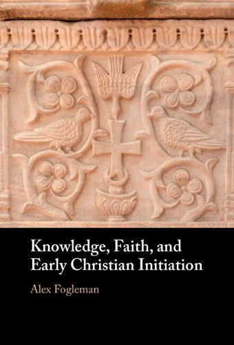 Cover image for Knowledge, Faith, and Early Christian Initiation