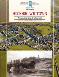 Cover image for Historic Wigtown: Archaeology and Development