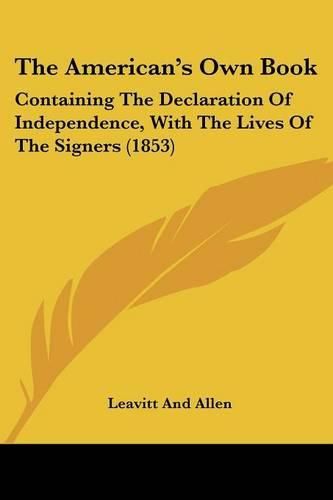 Cover image for The American's Own Book: Containing the Declaration of Independence, with the Lives of the Signers (1853)