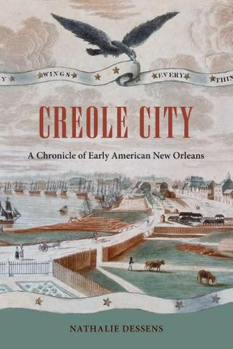 Cover image for Creole City: A Chronicle of Early American New Orleans