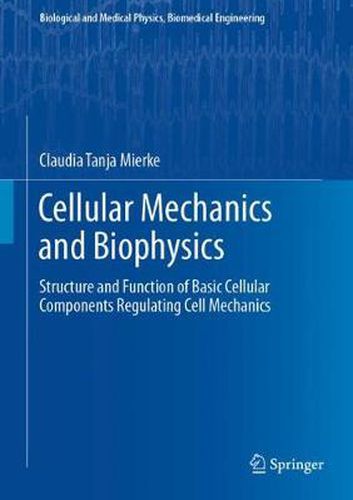 Cellular Mechanics and Biophysics: Structure and Function of Basic Cellular Components Regulating Cell Mechanics