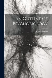 Cover image for An Outline Of Psychobiology