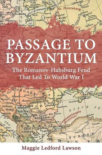 Cover image for Passage to Byzantium: The Romanov-Habsburg Feud that Led to World War I