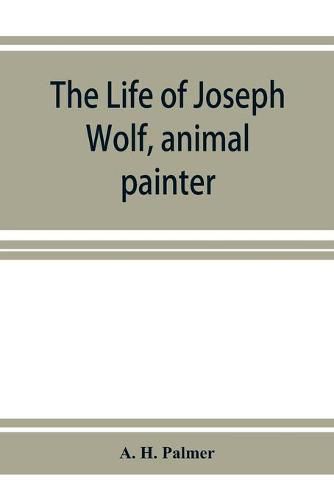 Cover image for The life of Joseph Wolf, animal painter