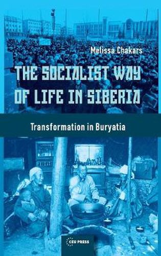 Cover image for The Socialist Way of Life in Siberia: Transformation in Buryatia