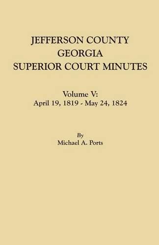 Jefferson County, Georgia, Superior Court Minutes. Volume V: April 19, 1819-May 24, 1824