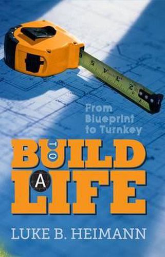 Cover image for To Build a Life: From Blueprint to Turnkey