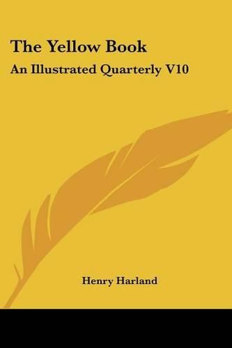 The Yellow Book: An Illustrated Quarterly V10: July, 1896 (1896)