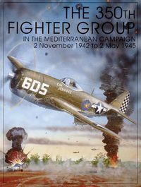 Cover image for The 350th Fighter Group in the Mediterranean Campaign: 2 November, 1942 to 2 May, 1945