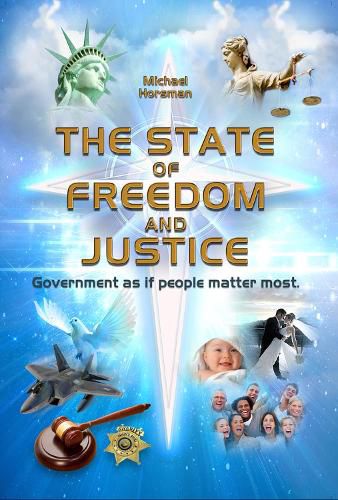 Cover image for The State of Freedom and Justice: Government as If People Matter Most