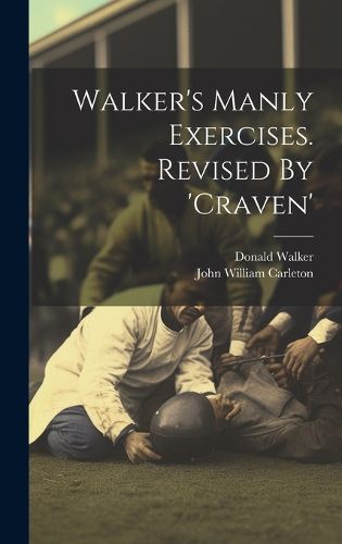 Walker's Manly Exercises. Revised By 'craven'