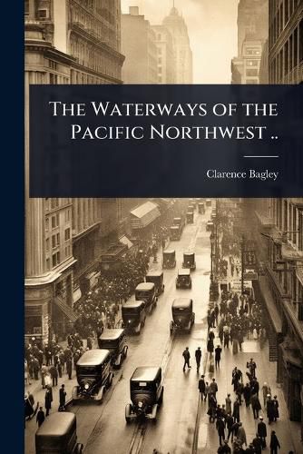 Cover image for The Waterways of the Pacific Northwest ..
