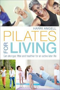 Cover image for Pilates for Living: Get stronger, fitter and healthier for an active later life