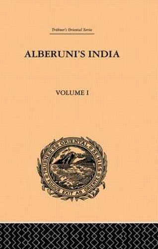 Cover image for Alberuni's India: An Account of the Religion, Philosophy, Literature, Geography, Chronology, Astronomy, Customs, Laws and Astrology of India: Volume I