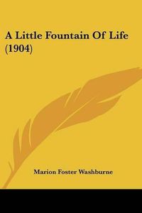 Cover image for A Little Fountain of Life (1904)