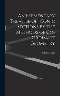 Cover image for An Elementary Treatise on Conic Sections by the Methods of Co-ordinate Geometry