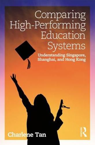 Comparing High-Performing Education Systems: Understanding Singapore, Shanghai, and Hong Kong