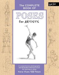 Cover image for The Complete Book of Poses for Artists: A comprehensive photographic and illustrated reference book for learning to draw more than 500 poses