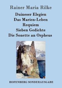 Cover image for Duineser Elegien / Das Marien-Leben / Requiem / Sieben Gedichte / Die Sonette an Orpheus