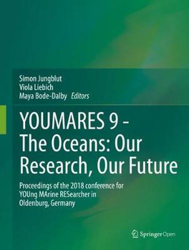 YOUMARES 9 - The Oceans: Our Research, Our Future: Proceedings of the 2018 conference for YOUng MArine RESearcher in Oldenburg, Germany