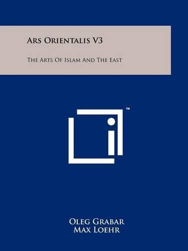 Cover image for Ars Orientalis V3: The Arts of Islam and the East