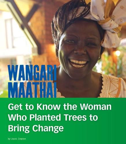 Wangari Maathai: Get to Know the Woman Who Planted Trees to Bring Change (People You Should Know)