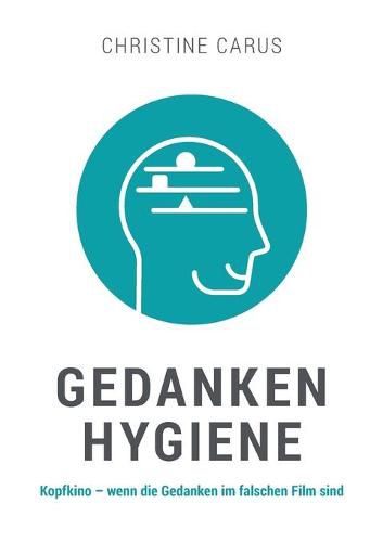 Cover image for Gedankenhygiene: Kopfkino - wenn die Gedanken im falschen Film sind