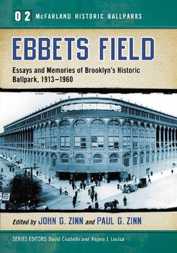 Ebbets Field: Essays and Memories of Brooklyn's Historic Ballpark, 1913-1960