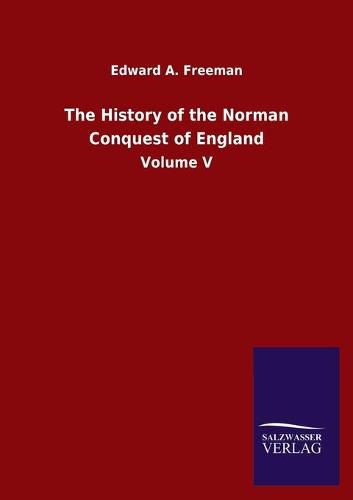 Cover image for The History of the Norman Conquest of England: Volume V