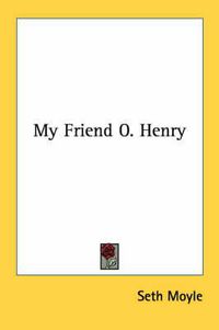 Cover image for My Friend O. Henry