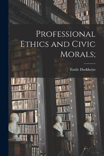 Cover image for Professional Ethics and Civic Morals;