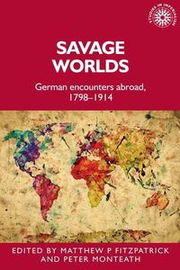 Cover image for Savage Worlds: German Encounters Abroad, 1798-1914